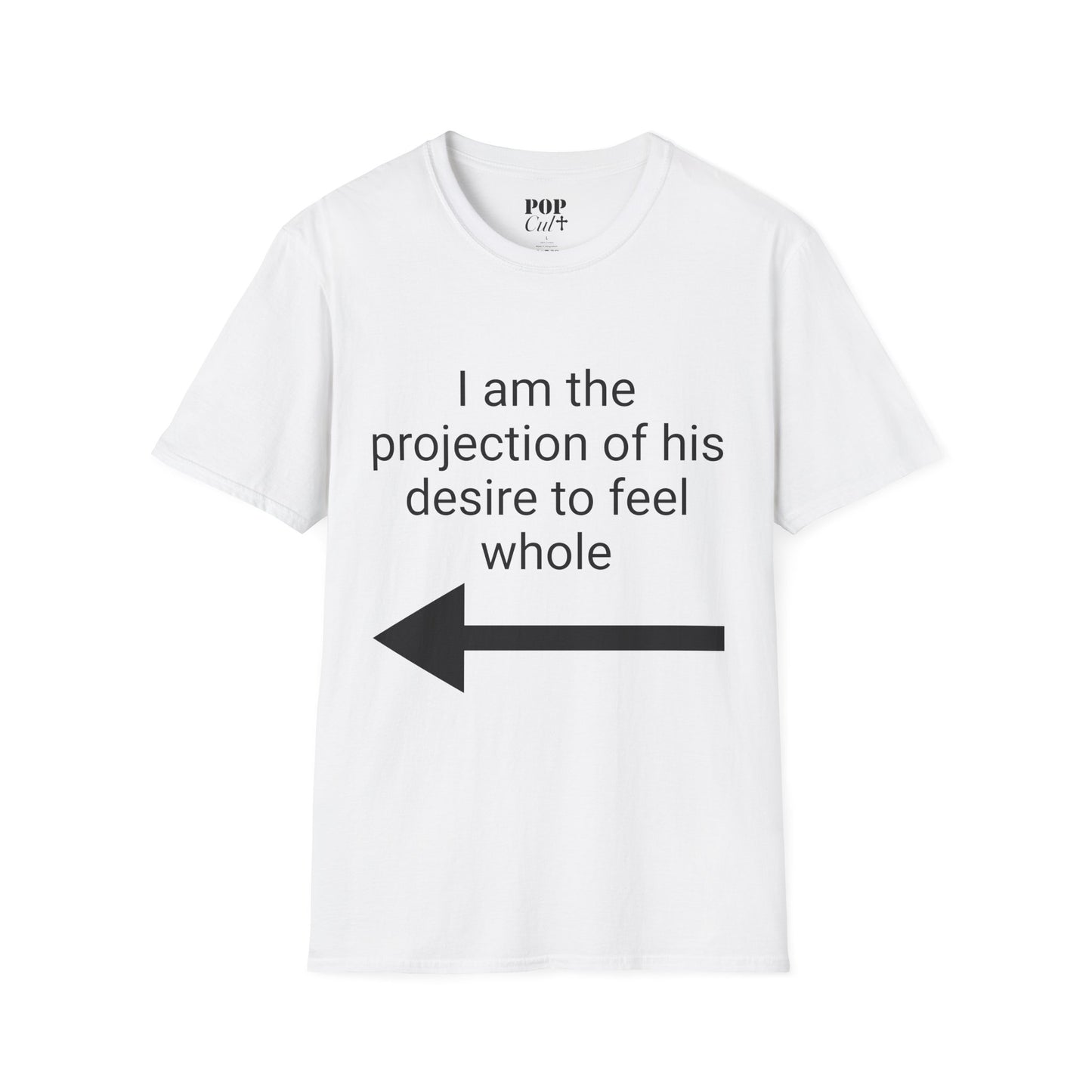 I Am The Projection Of His Desire To Feel Whole Shirt