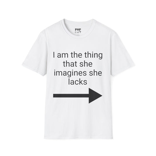 I Am The Thing That She Imagines She Lacks Shirt